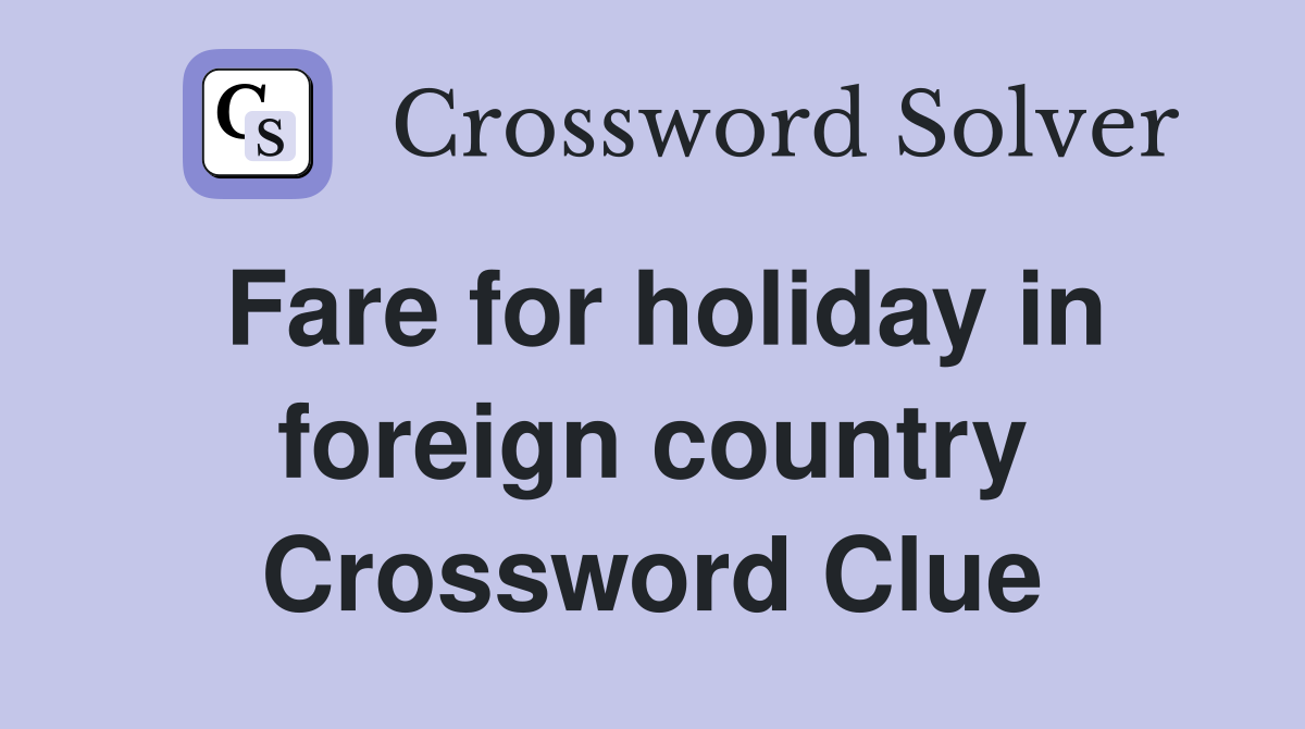 Fare for holiday in foreign country Crossword Clue