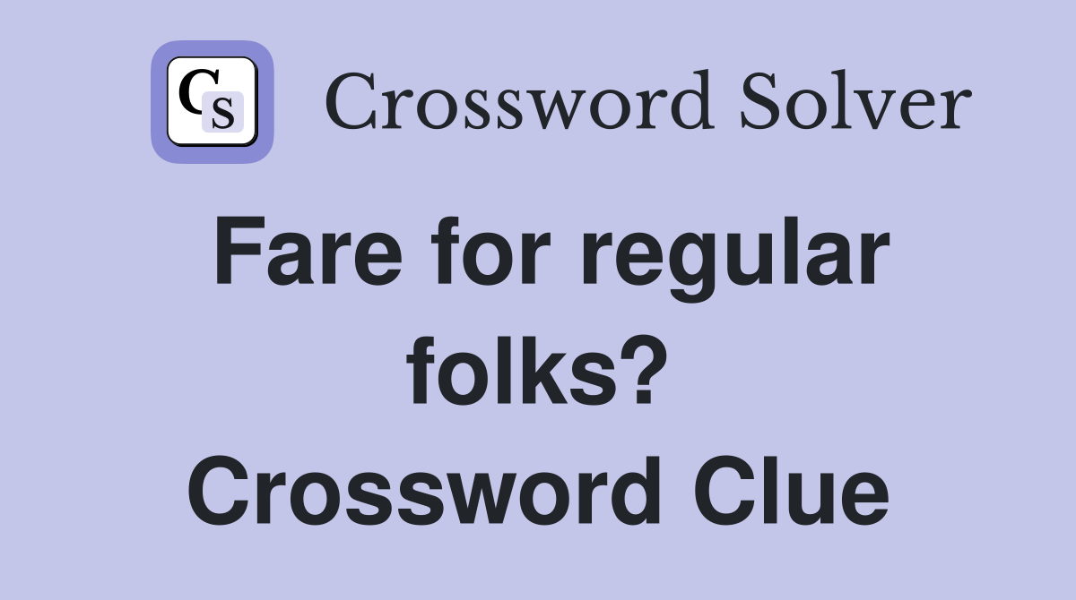 Fare for regular folks? Crossword Clue