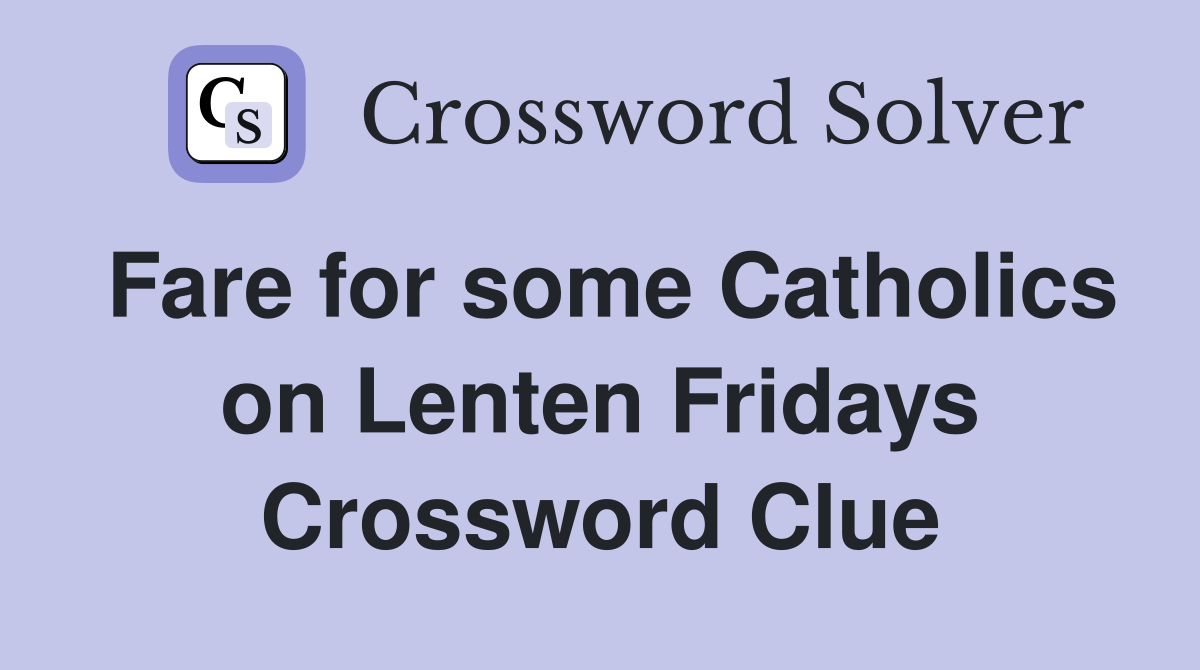 Fare for some Catholics on Lenten Fridays Crossword Clue