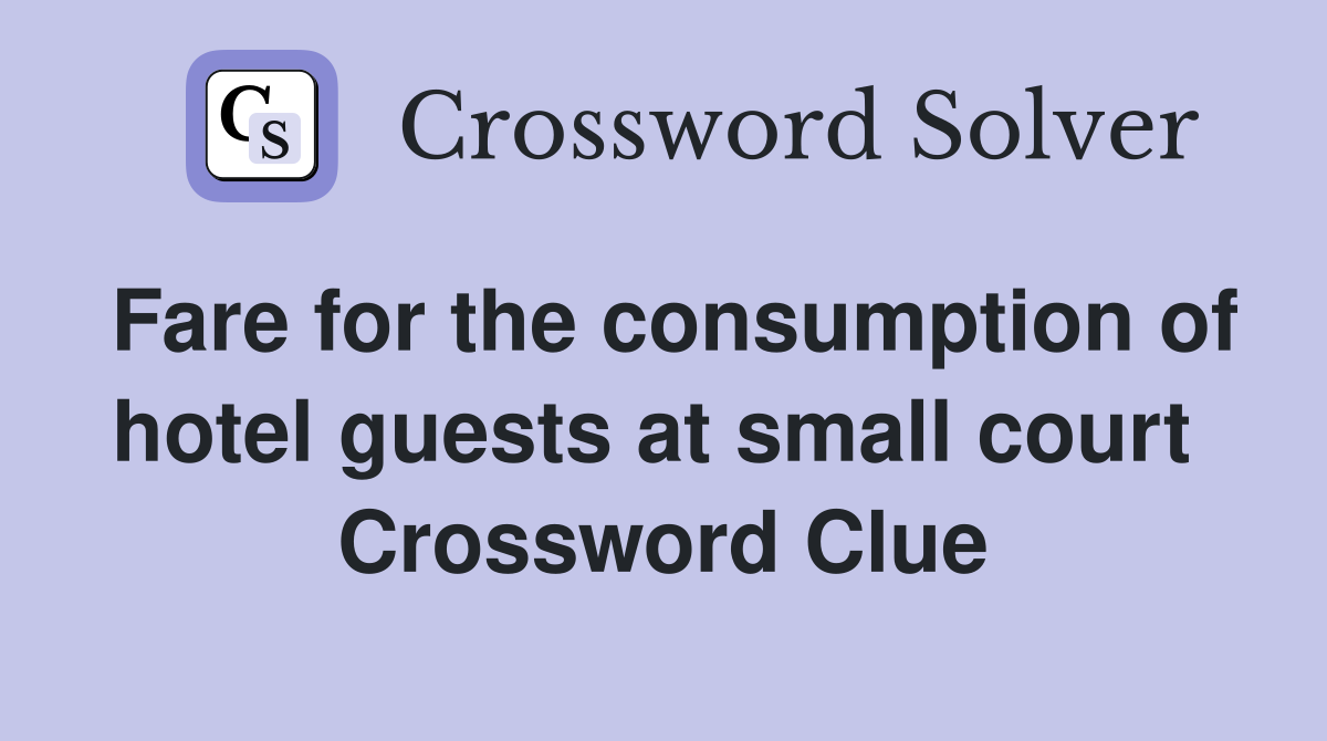 Fare for the consumption of hotel guests at small court  Crossword Clue