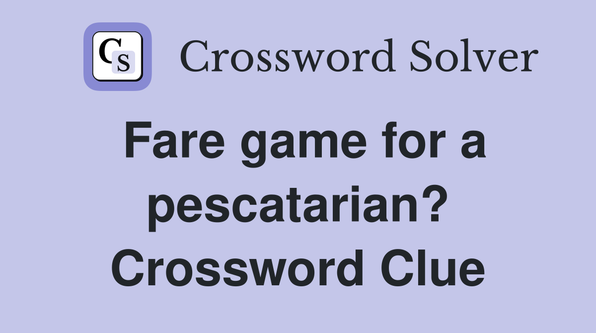 Fare game for a pescatarian? Crossword Clue