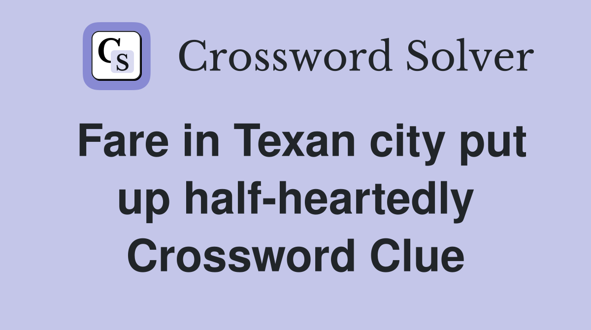 Fare in Texan city put up half-heartedly Crossword Clue