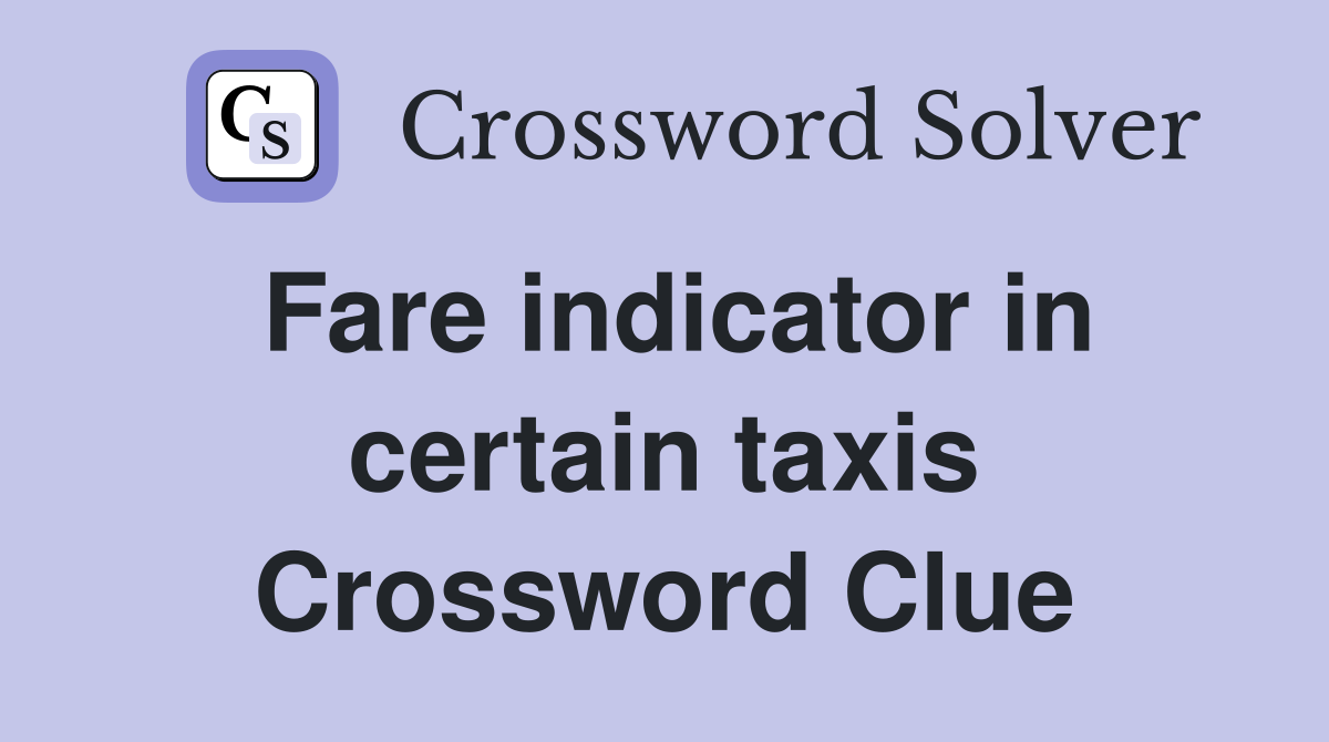 Fare indicator in certain taxis Crossword Clue