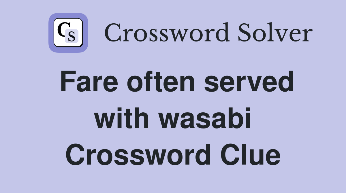 Fare often served with wasabi Crossword Clue
