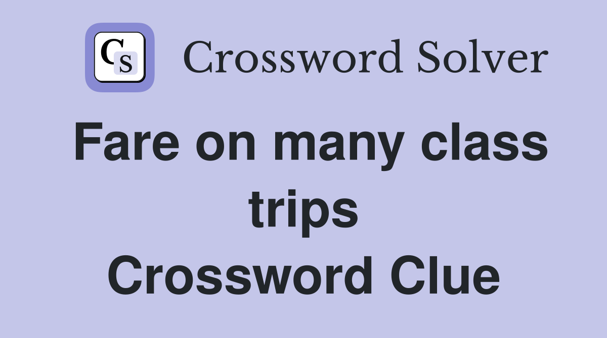 Fare on many class trips Crossword Clue