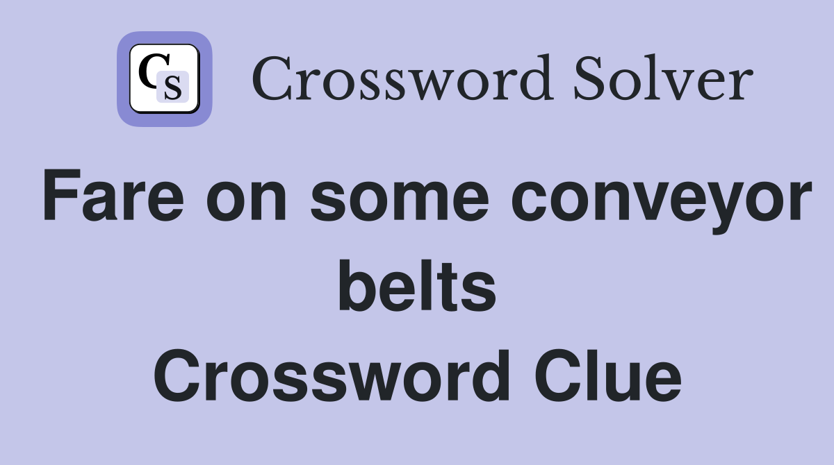 Fare on some conveyor belts Crossword Clue