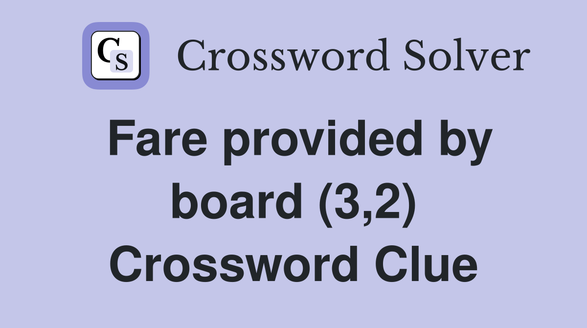 Fare provided by board (3,2) Crossword Clue