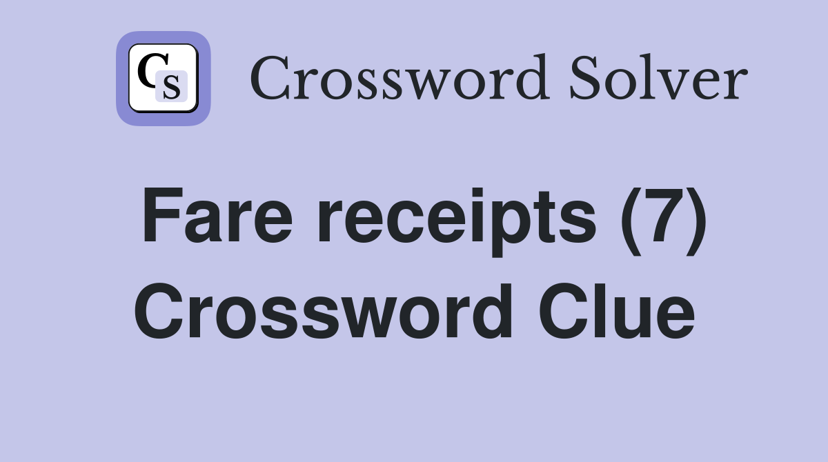 Fare receipts (7) Crossword Clue