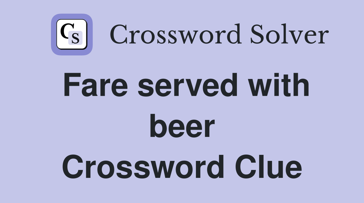 Fare served with beer Crossword Clue