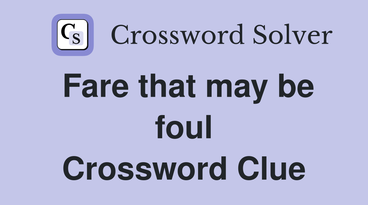 Fare that may be foul Crossword Clue