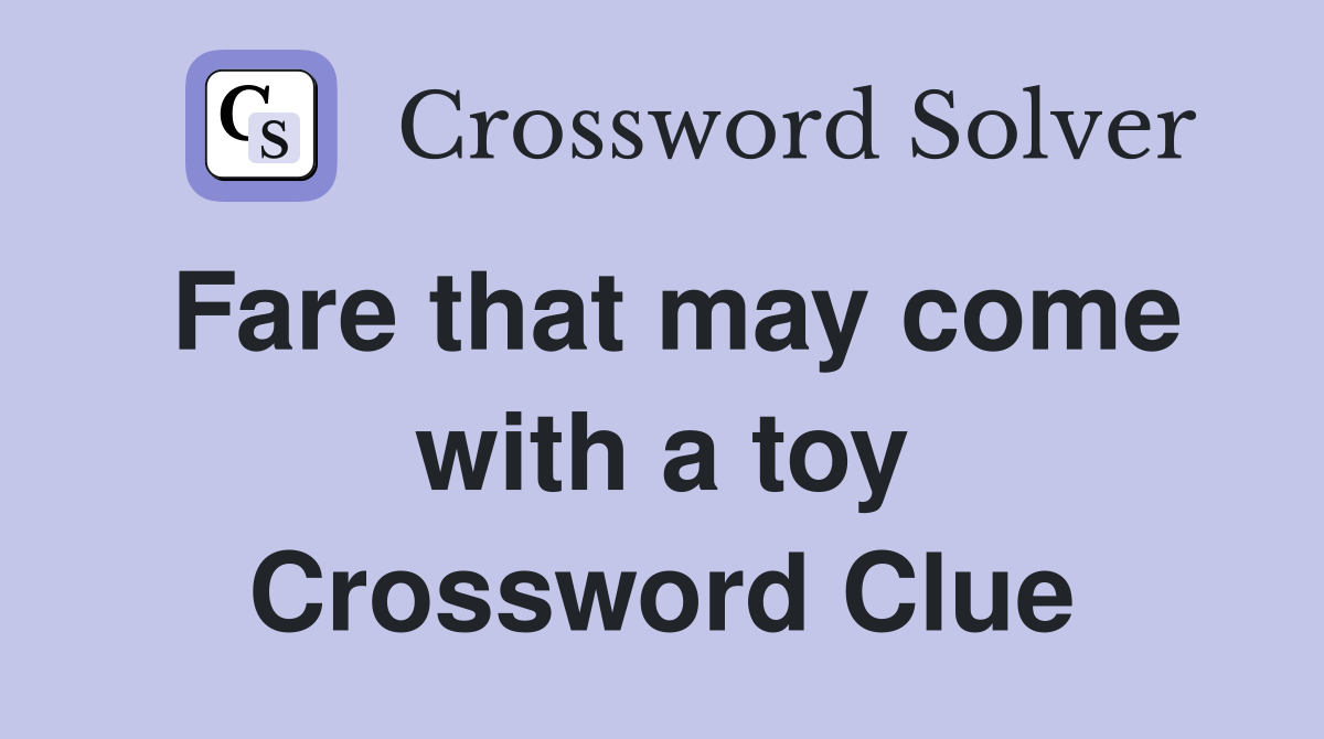 Fare that may come with a toy Crossword Clue