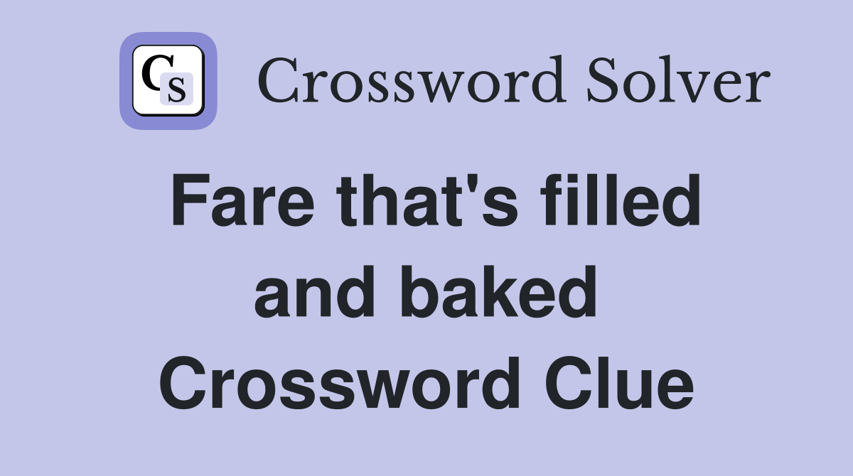 Fare that's filled and baked Crossword Clue