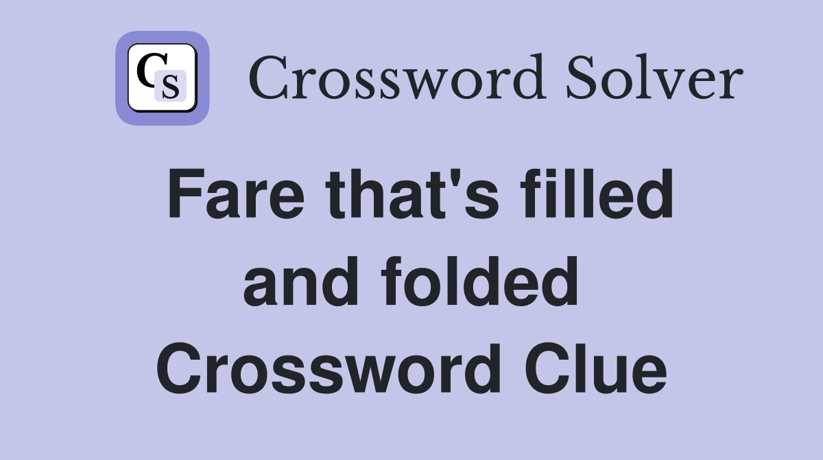 Fare that's filled and folded Crossword Clue