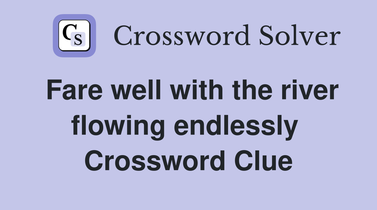 Fare well with the river flowing endlessly  Crossword Clue