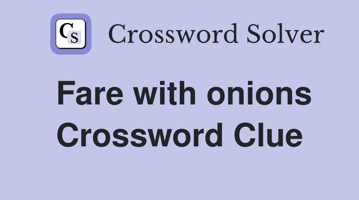 Fare with onions Crossword Clue