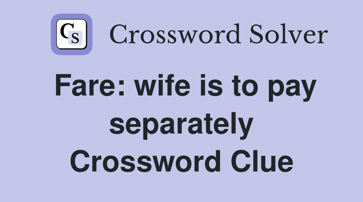 Fare: wife is to pay separately Crossword Clue