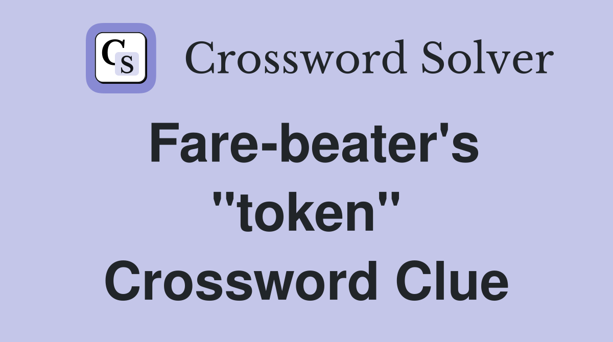 Fare-beater's "token" Crossword Clue
