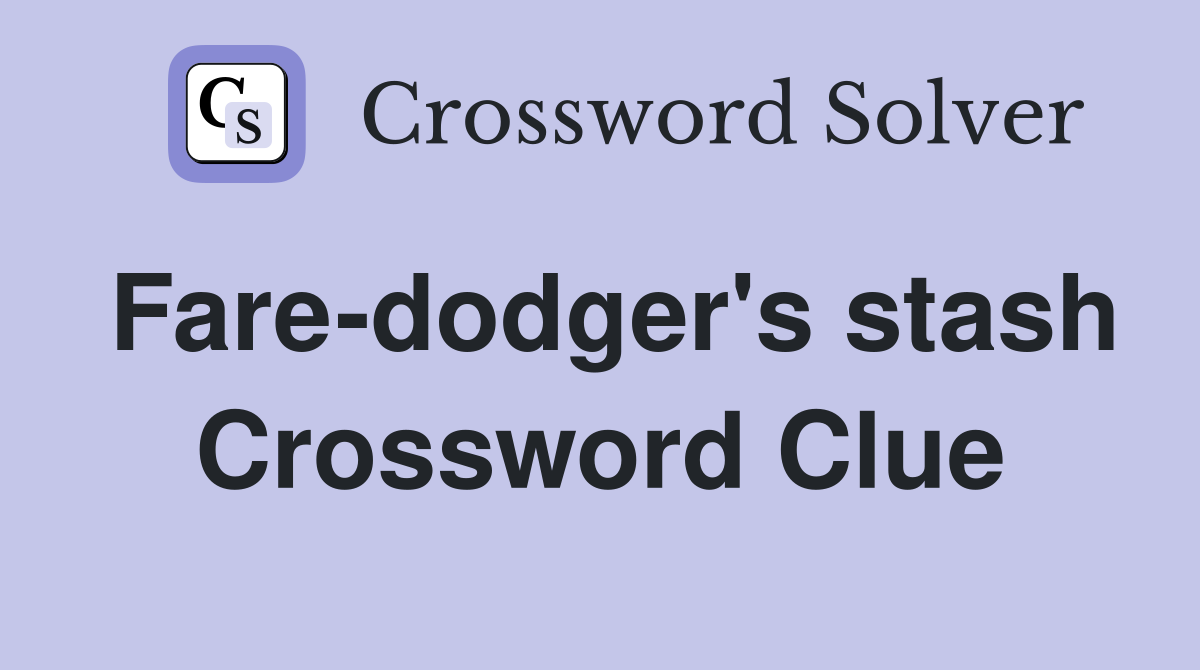 Fare-dodger's stash Crossword Clue