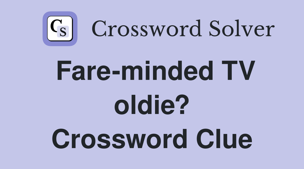 Fare-minded TV oldie? Crossword Clue