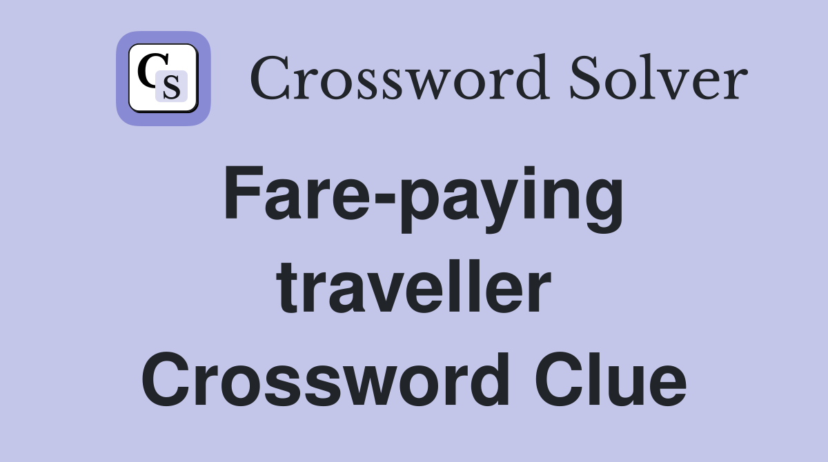 Fare-paying traveller Crossword Clue