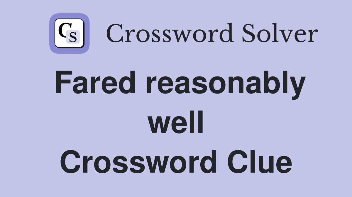 Fared reasonably well Crossword Clue