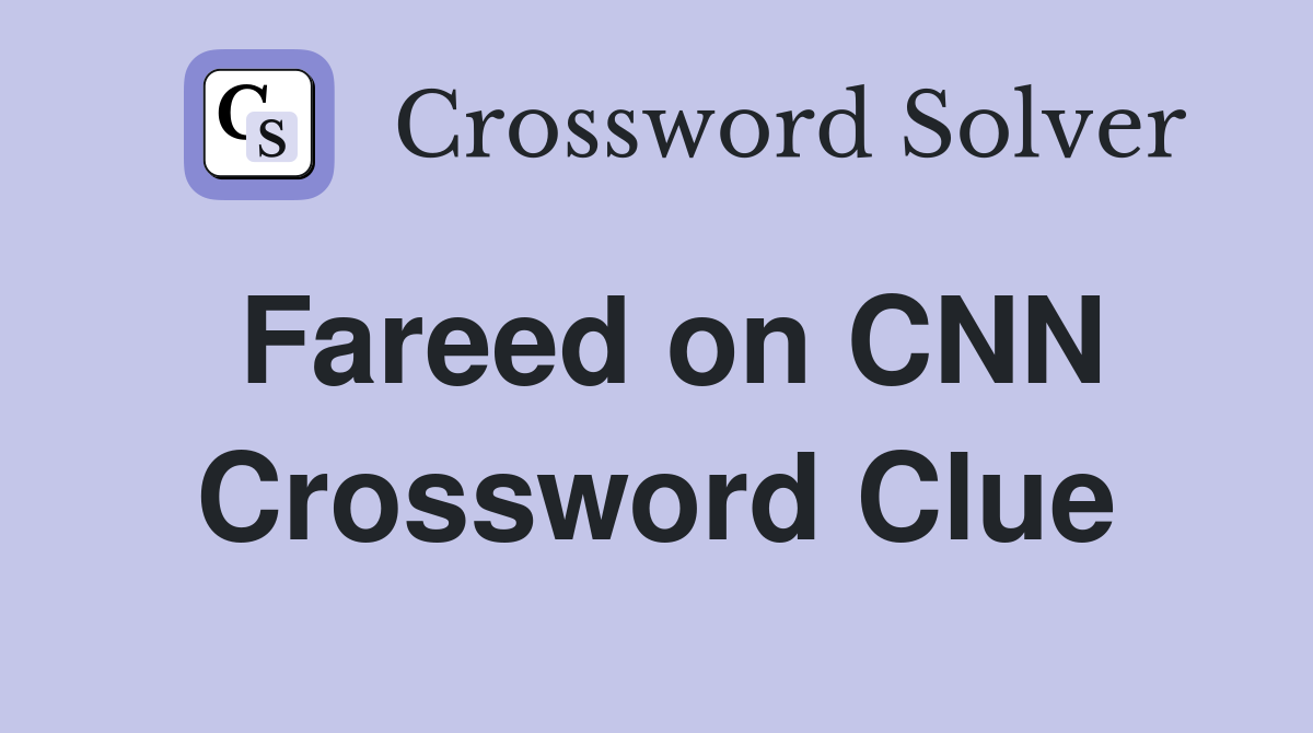 Fareed on CNN Crossword Clue
