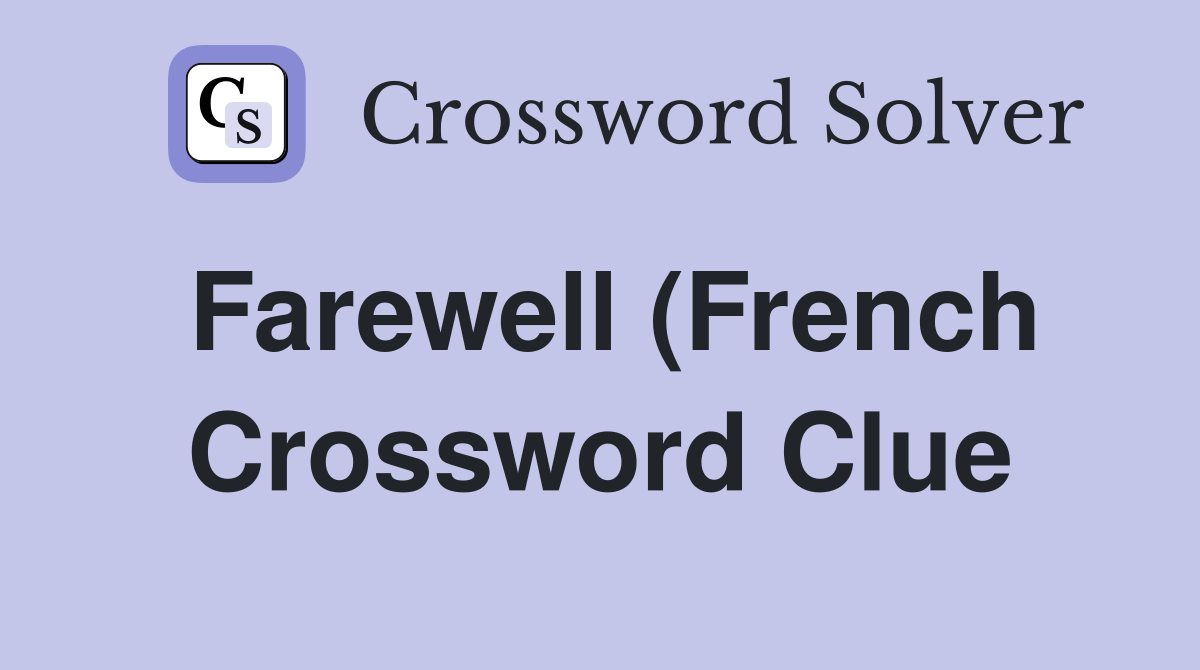 Farewell (French) Crossword Clue Answers Crossword Solver Farewell (French) Crossword Clue Answers Crossword Solver