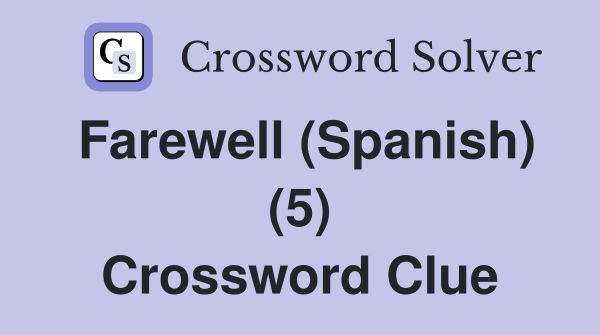 Farewell (Spanish) (5) Crossword Clue