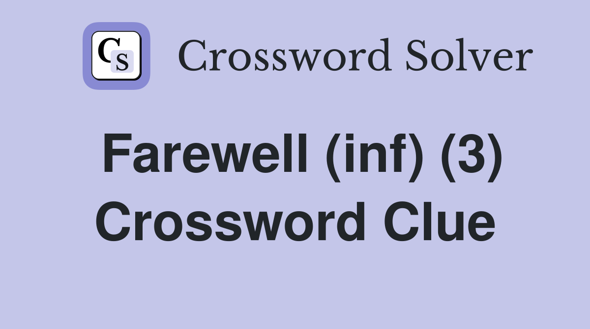 Farewell (inf) (3) Crossword Clue