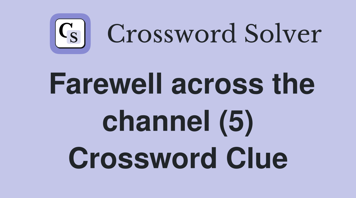 Farewell across the channel (5) Crossword Clue