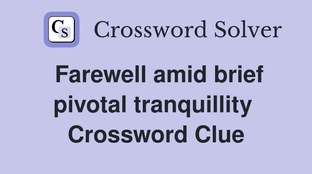 Farewell amid brief pivotal tranquillity  Crossword Clue