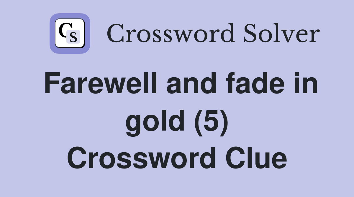 Farewell and fade in gold (5) Crossword Clue