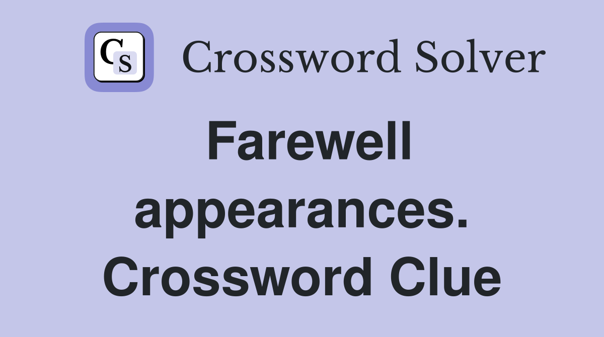 Farewell appearances. Crossword Clue
