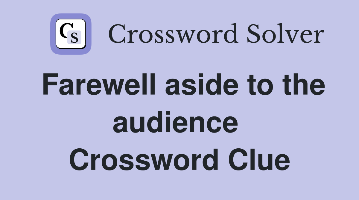 Farewell aside to the audience  Crossword Clue