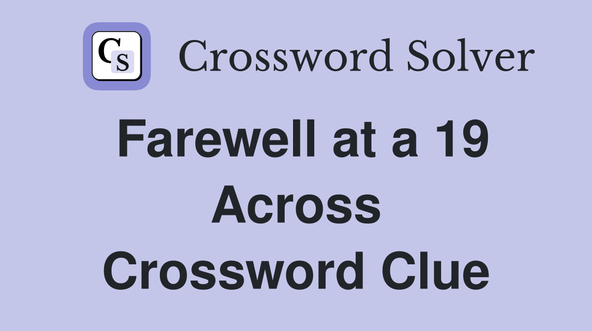 Farewell at a 19 Across Crossword Clue