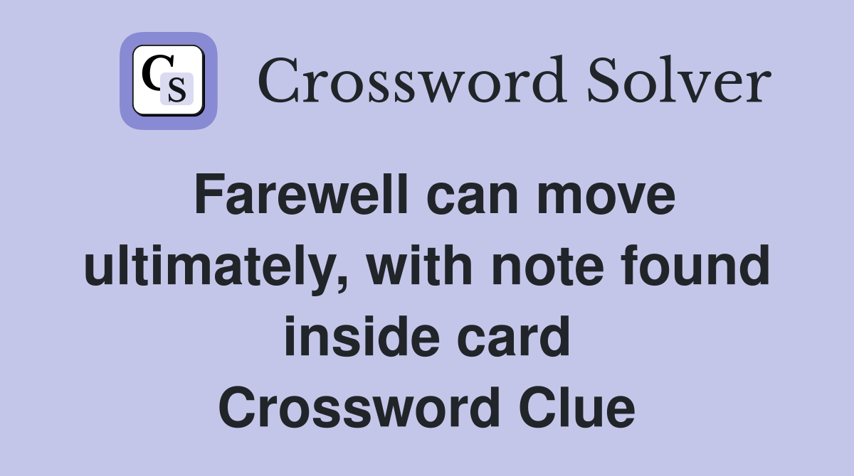 Farewell can move ultimately, with note found inside card Crossword Clue