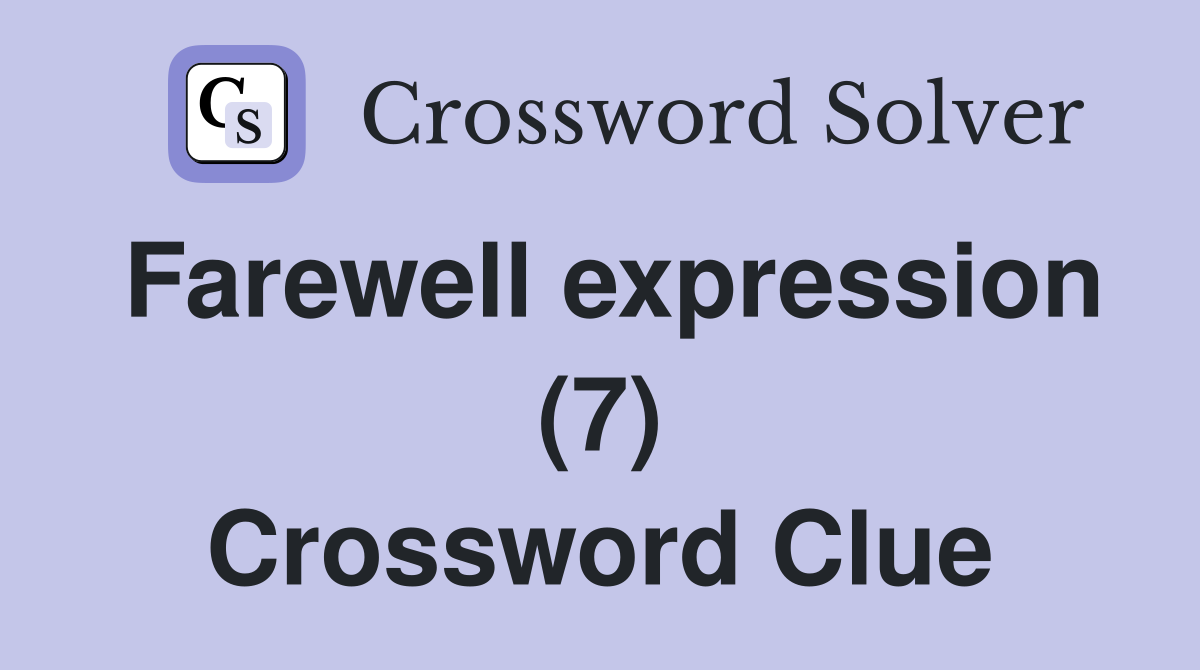 Farewell expression (7) Crossword Clue