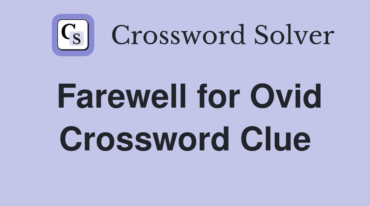 Farewell for Ovid Crossword Clue