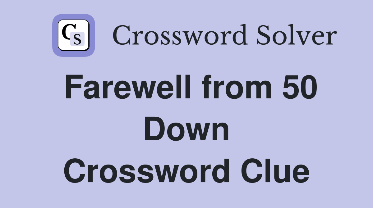 Farewell from 50 Down Crossword Clue