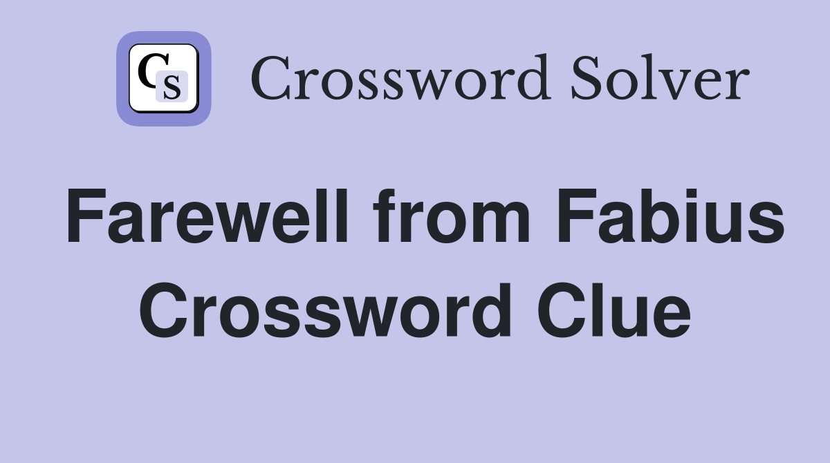 Farewell from Fabius Crossword Clue