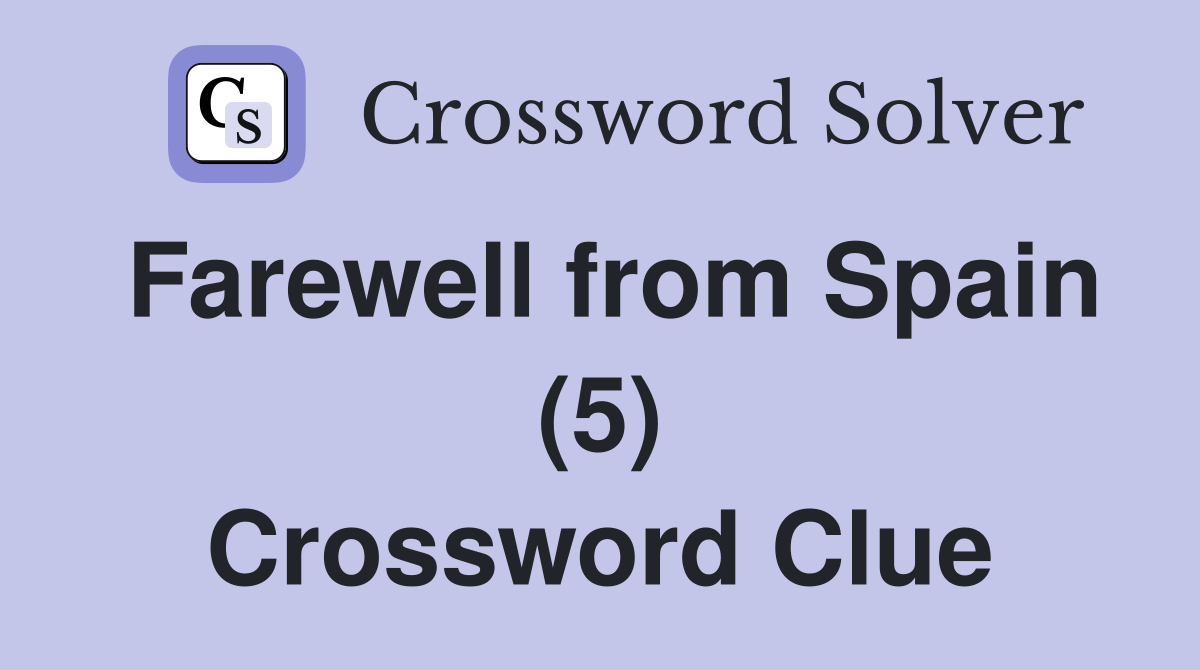 Farewell from Spain (5) Crossword Clue