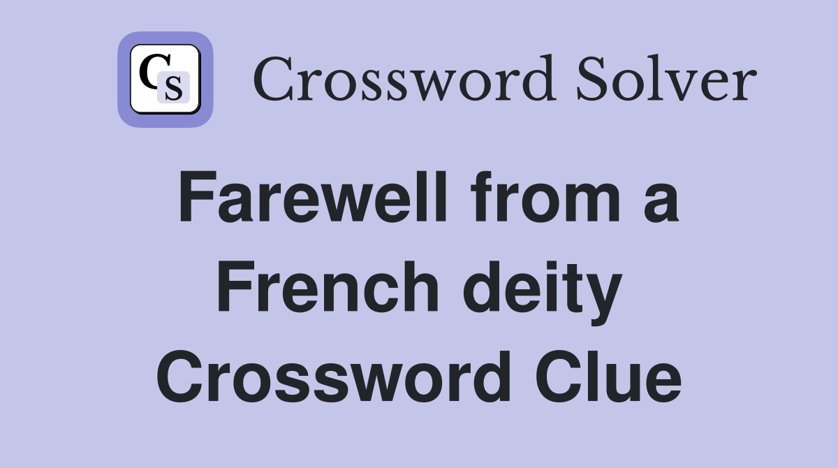 Farewell from a French deity Crossword Clue