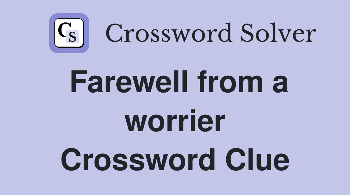 Farewell from a worrier Crossword Clue