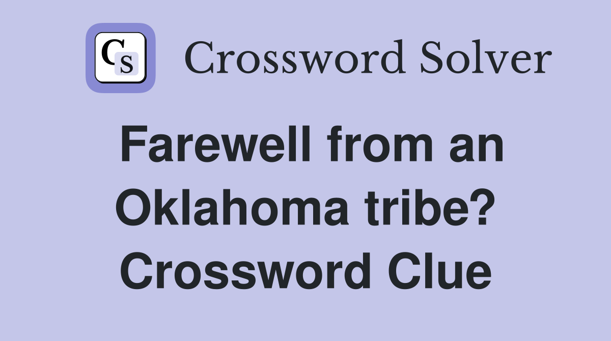 Farewell from an Oklahoma tribe? Crossword Clue