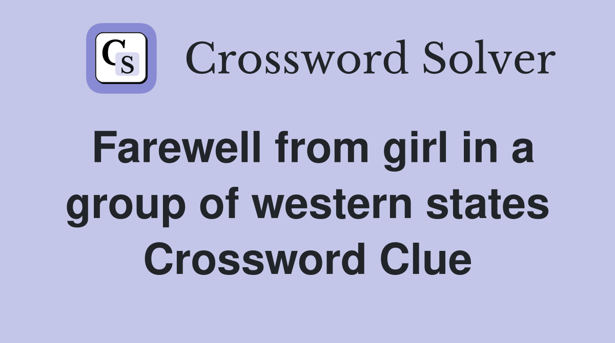 Farewell from girl in a group of western states Crossword Clue