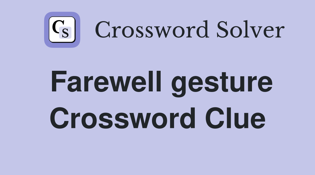 Farewell gesture Crossword Clue