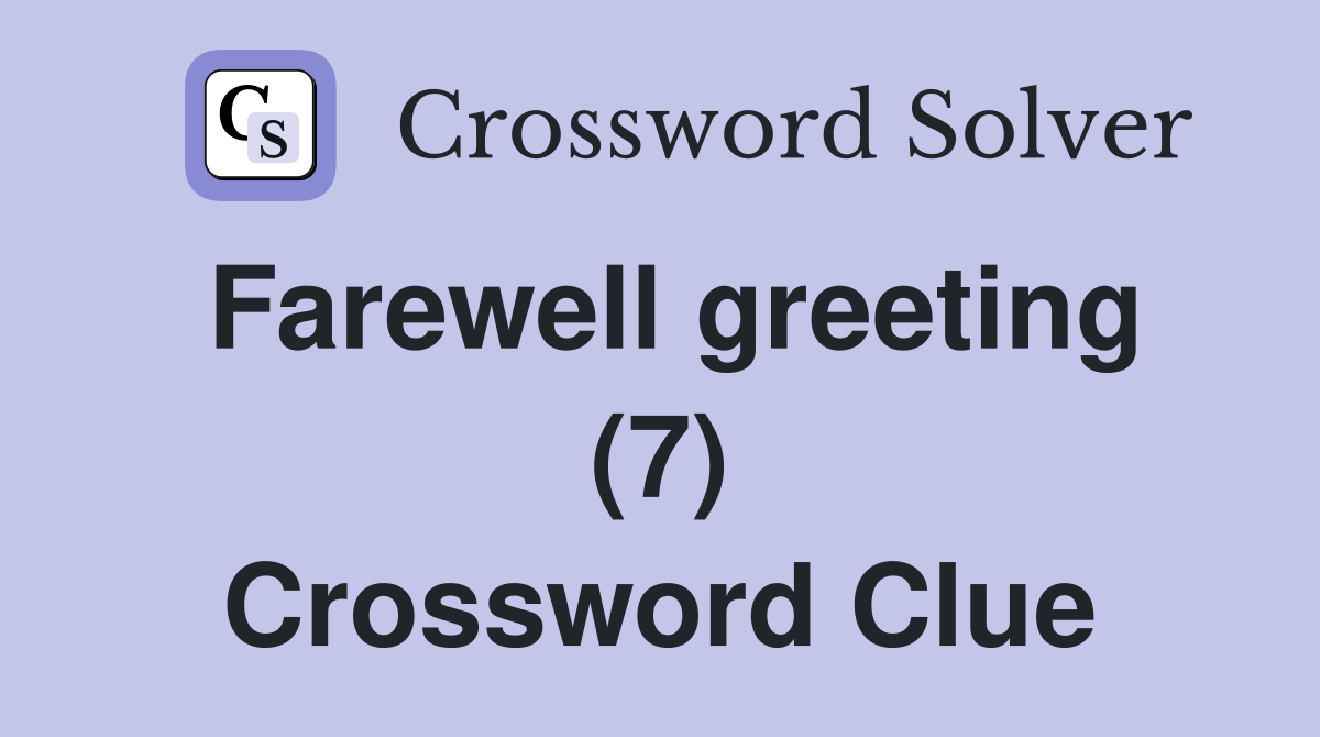 Farewell greeting (7) Crossword Clue