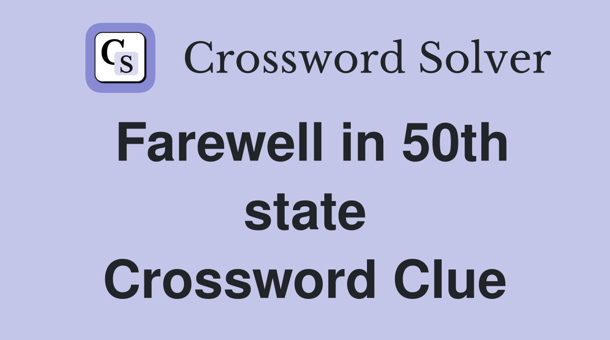 Farewell in 50th state Crossword Clue