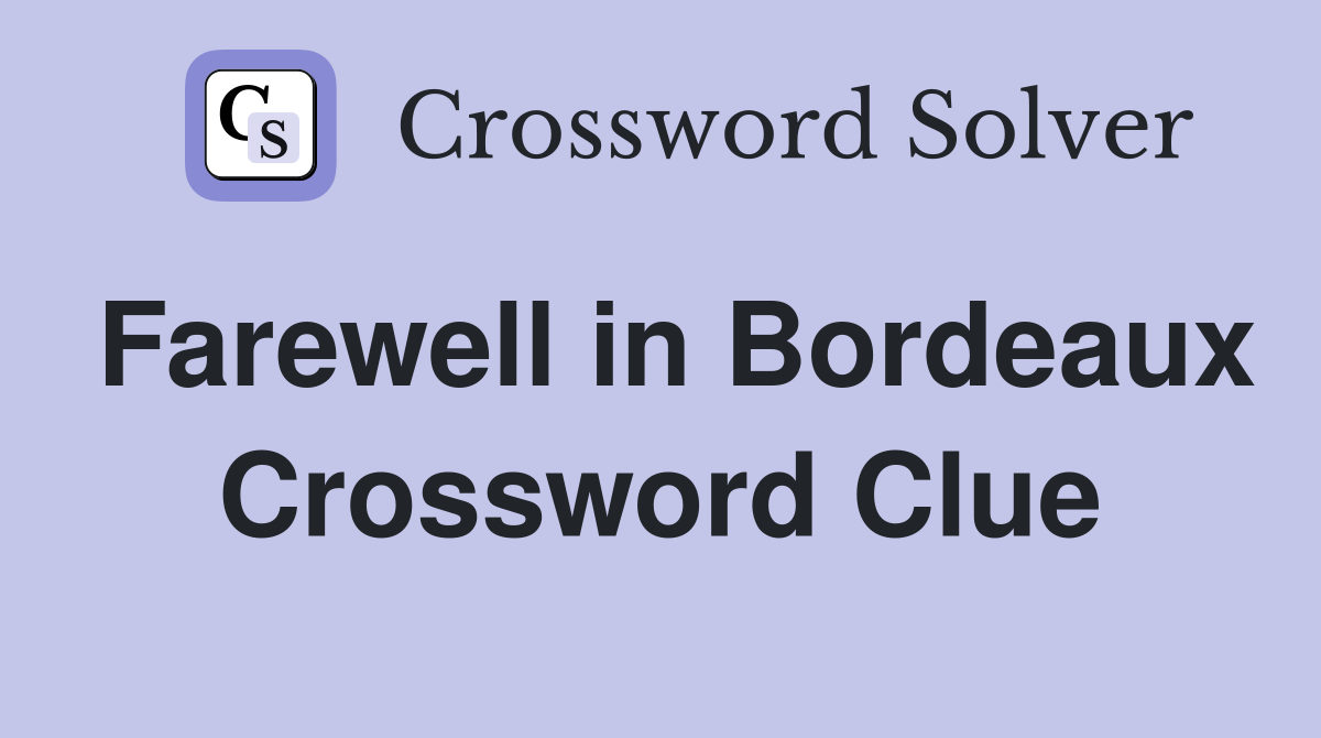Farewell in Bordeaux Crossword Clue