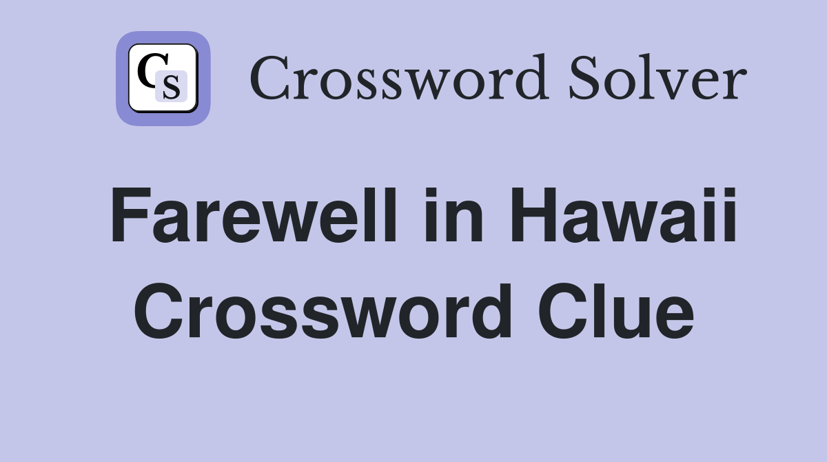 Farewell in Hawaii Crossword Clue